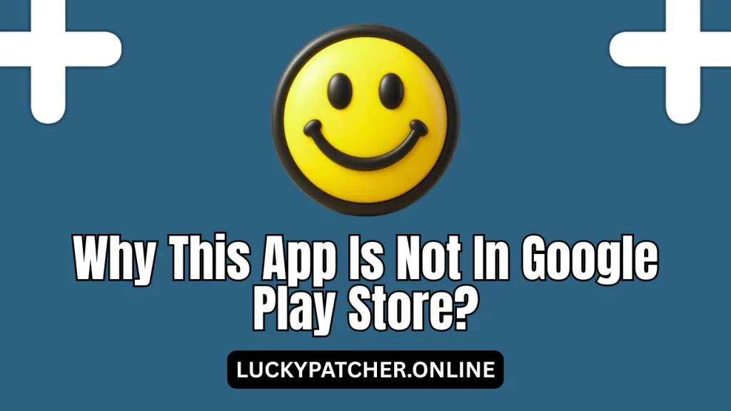Why This App Is Not In Google Play Store